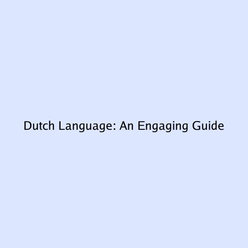 Dutch Language: An Engaging Guide
