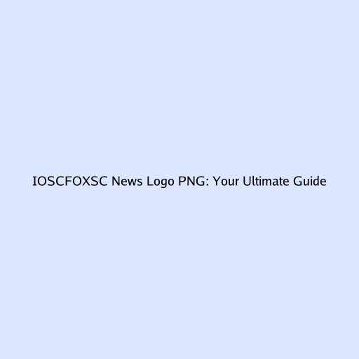 IOSCFOXSC News Logo PNG: Your Ultimate Guide