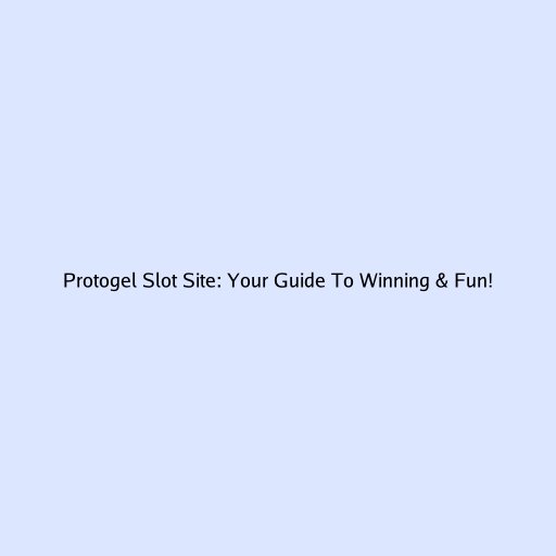 Protogel Slot Site: Your Guide To Winning & Fun!