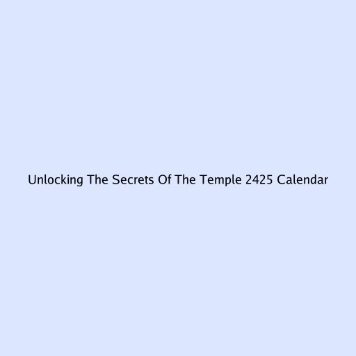 Unlocking The Secrets Of The Temple 2425 Calendar